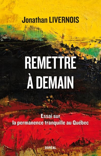 Remettre à demain : essai sur la permanence tranquille au Québec