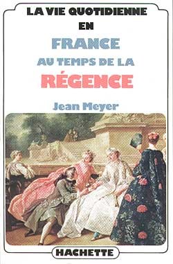 La Vie quotidienne en France au temps de la Régence