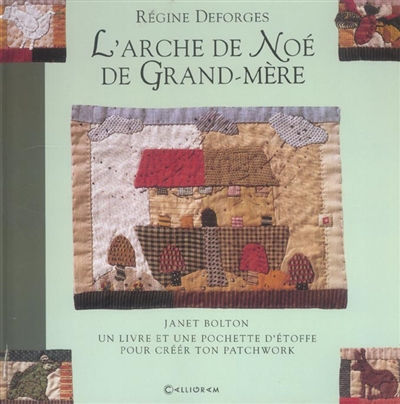 L'arche de Noé de grand-mère : un livre et une pochette d'étoffe pour créer ton patchwork