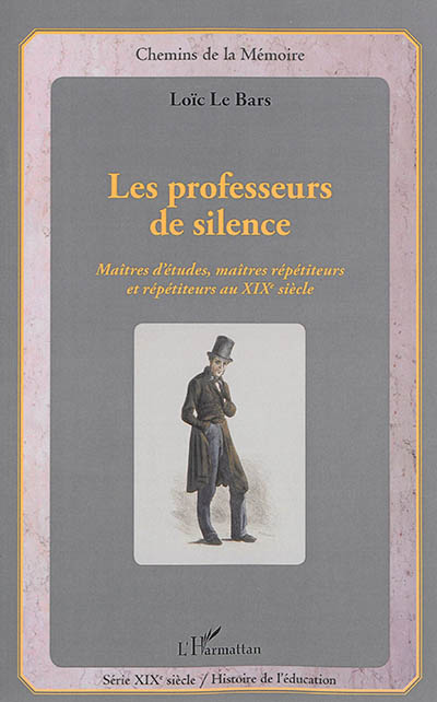 Les professeurs de silence : maîtres d'études, maîtres répétiteurs et répétiteurs au XIXe siècle