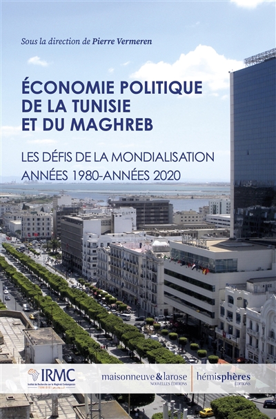 Economie politique de la Tunisie et du Maghreb : les défis de la mondialisation, années 1980-années 2020