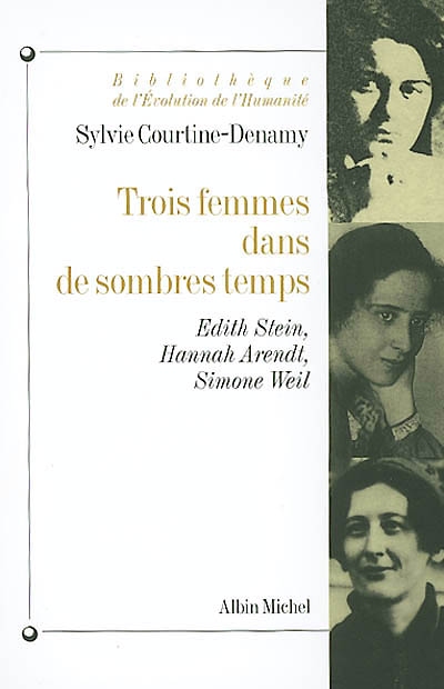 Trois femmes dans de sombres temps : Edith Stein, Hannah Arendt, Simone Weil : ou Amor fati, amor mundi