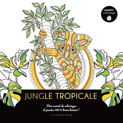 Jungle tropicale : mon carnet de coloriages et pensées 100 % bonne humeur !