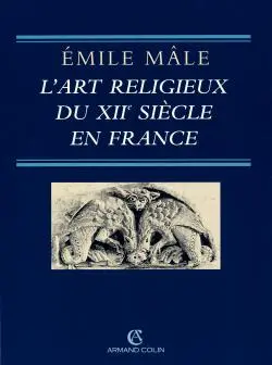 L'art religieux du XIIe siècle en France : étude sur l'iconographie du XIIe siècle et sur ses sources d'inspiration