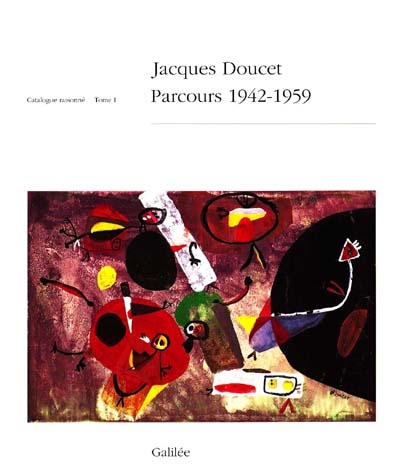 Jacques Doucet : catalogue raisonné. Vol. 1. Parcours 1942-1959