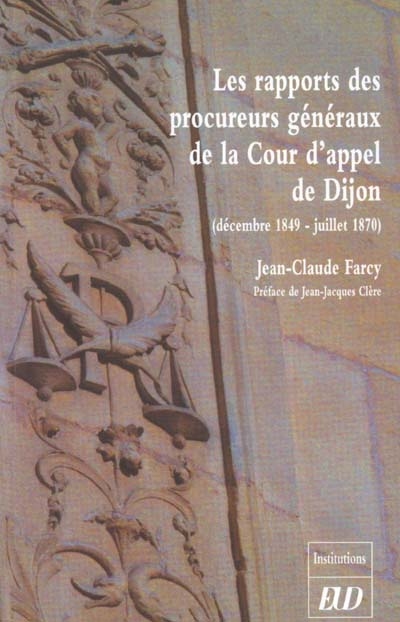 Les rapports des procureurs généraux de la Cour d'Appel de Dijon (décembre 1849-juillet 1870)