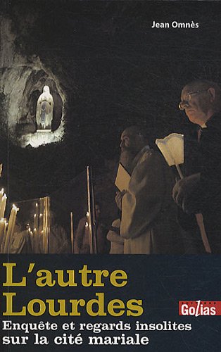 L'autre Lourdes : enquête et regards insolites sur la cité mariale