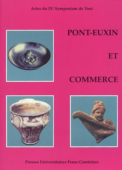 Pont-Euxin et commerce : la genèse de la route de la soie : actes du IXe Symposium de Vani, Colchide, 1999