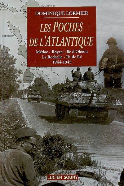 Les poches de l'Atlantique : Médoc, Royan, île d'Oléron, La Rochelle, île de Ré, 1944-1945