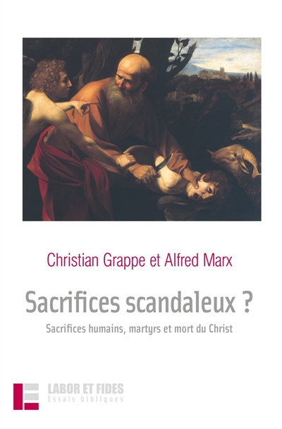 Sacrifices scandaleux ? : sacrifices humains, martyre et mort du Christ