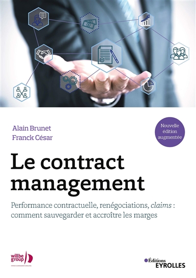 Le contract management : performance contractuelle, renégociations, claims : comment sauvegarder et accroître les marges