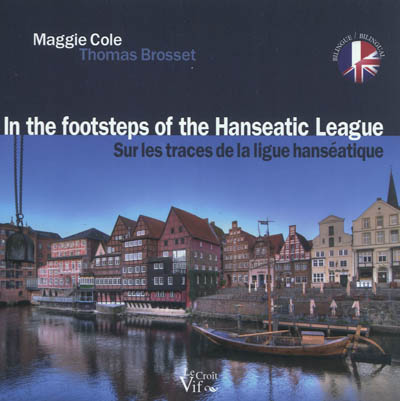 La Rochelle : sur les traces de la Ligue hanséatique. La Rochelle : in the footsteps of the Hanseatic League