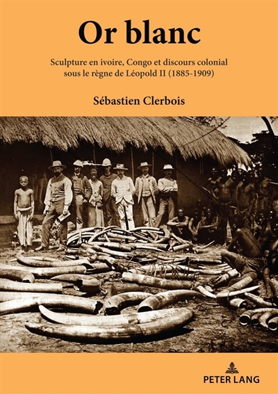 Or blanc : sculpture en ivoire, Congo et discours colonial sous le règne de Léopold II (1885-1909)