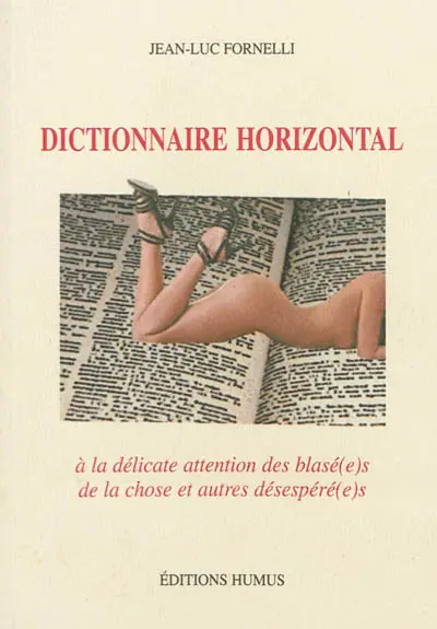 Dictionnaire horizontal : à la délicate attention des blasé(e)s de la chose et autres désespéré(e)s