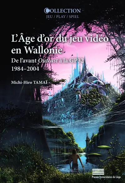 L'âge d'or du jeu vidéo en Wallonie : de l'avant Outcast à la GP32 : 1984-2004