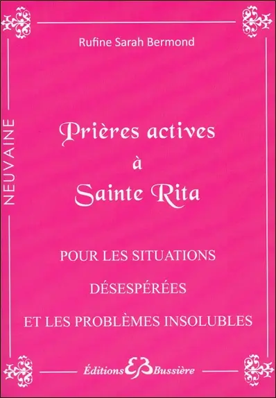 Prières actives pour situations désespérées & problèmes insolubles : par les mérites de sainte Rita : en série