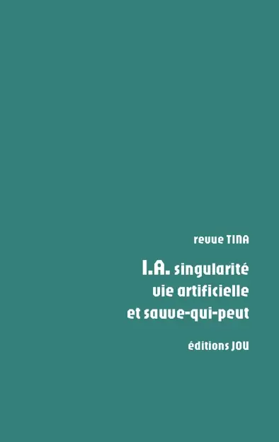 TINA : IA, singularité, vie artificielle et sauve-qui-peut
