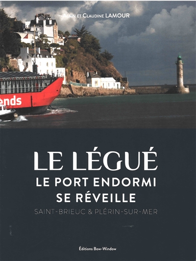 Le Légué : le port endormi se réveille : Saint-Brieuc & Plérin-sur-Mer