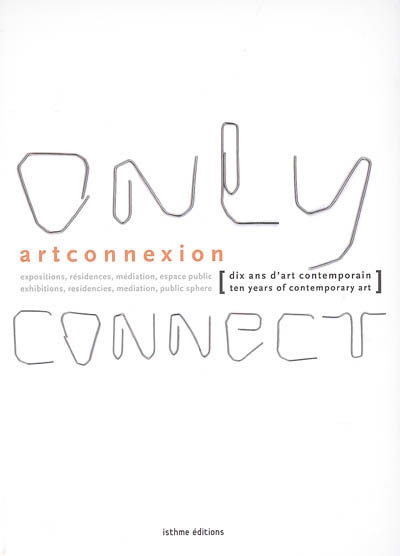 Only connect : dix ans d'art contemporain = ten years of contemporary art : expositions, résidences, médiation, espace public