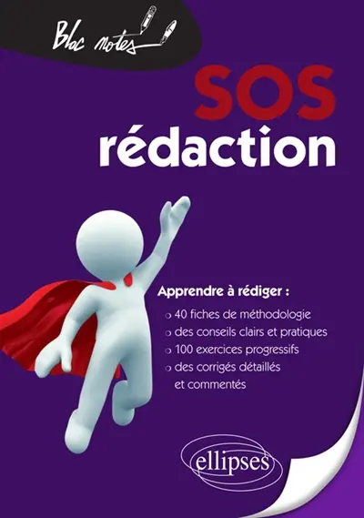 SOS rédaction : apprendre à rédiger : 40 fiches de méthodologie, des conseils clairs et pratiques, 100 exercices progressifs, des corrigés détaillés et commentés