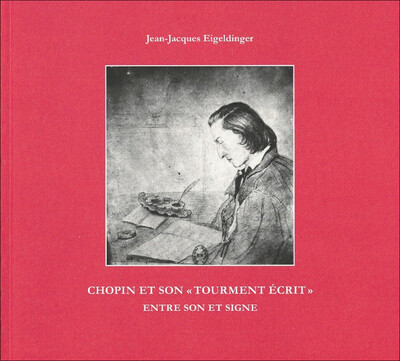 Chopin et son tourment écrit : entre son et signe : témoignages et documents