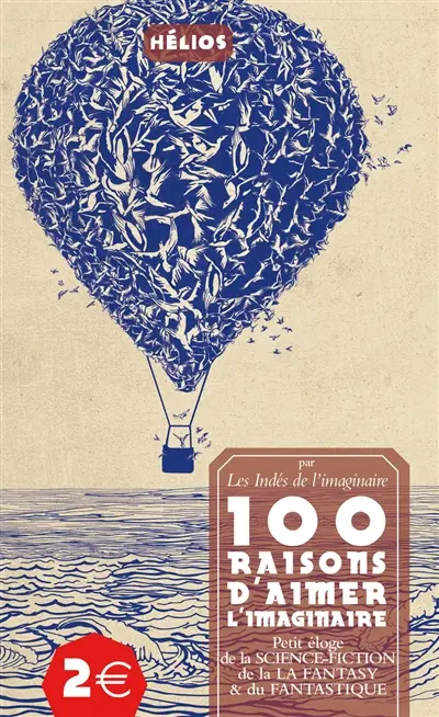 100 raisons d'aimer l'imaginaire : petit éloge de la science-fiction, de la fantasy & du fantastique