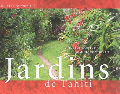 Jardins de Tahiti. Gardens of Thaiti. Aua no Tahiti