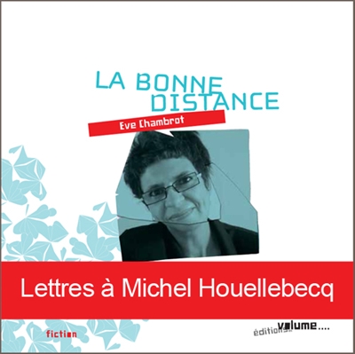 La bonne distance : lettres à Michel Houellebecq