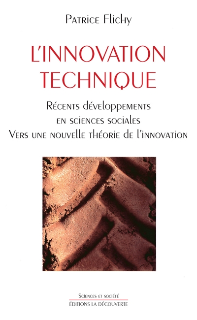 L'innovation technique : récents développements en sciences sociales : vers une nouvelle théorie de l'innovation