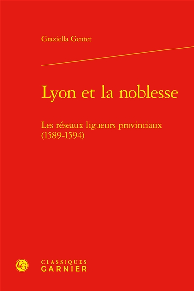 Lyon et la noblesse : les réseaux ligueurs provinciaux (1589-1594)