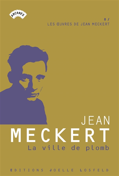 Les oeuvres de Jean Meckert. Vol. 8. La ville de plomb
