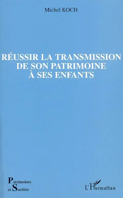Réussir la transmission de son patrimoine à ses enfants Réussir la transmission de son patrimoine à ses enfants