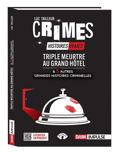 Crimes : histoires vraies. Triple meurtre au Grand Hôtel : & 5 autres grandes histoires criminelles Crimes : histoires vraies. Triple meurtre au Grand Hôtel : & 5 autres grandes histoires criminelles