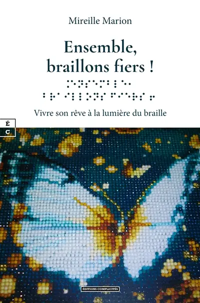 Ensemble, braillons fiers ! : vivre son rêve à la lumière du braille Ensemble, braillons fiers ! : vivre son rêve à la lumière du braille