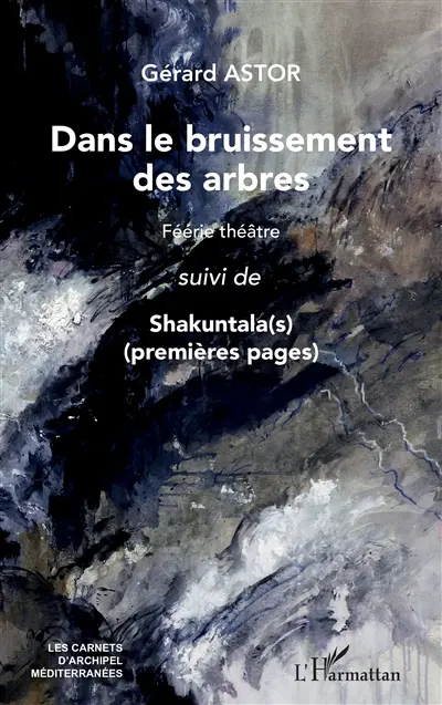 Dans le bruissement des arbres : féérie théâtre. Shakuntala(s) (premières pages)