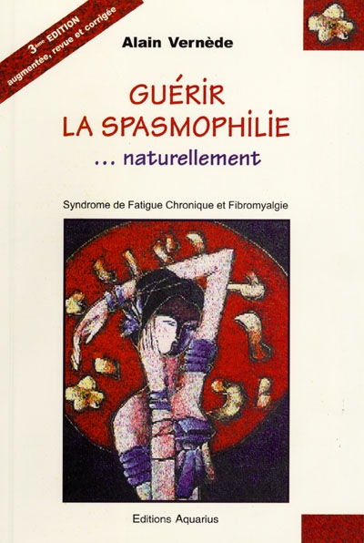 Guérir la spasmophilie... naturellement : syndrome de fatigue chronique et fibromyalgie