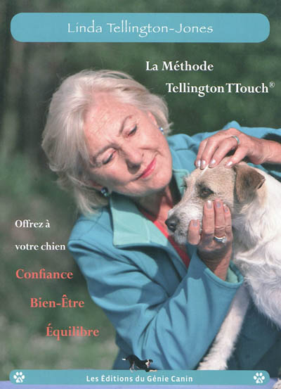 La méthode Tellington-TTouch : offrez à votre chien, confiance, bien-être, équilibre