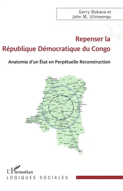 Repenser la République démocratique du Congo : anatomie d'un Etat en perpétuelle reconstruction Repenser la République démocratique du Congo : anatomie d'un Etat en perpétuelle reconstruction