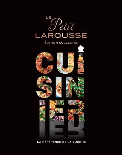 Le petit Larousse cuisinier : la référence de la cuisine