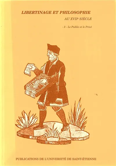 Libertinage et philosophie au XVIIe siècle. Vol. 3. Le public et le privé