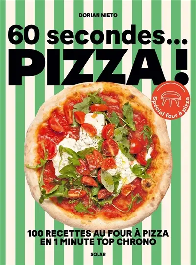 60 secondes... pizza ! : 100 recettes au four à pizza en 1 minute top chrono : spécial four à pizza