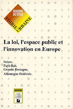 La Loi, l'espace public et l'innovation en Europe : étude comparative des réglementations en matière de réaménagement de l'espace public aux Pays-Bas, en Allemagne fédérale, en Suisse et en Grande-Bretagne