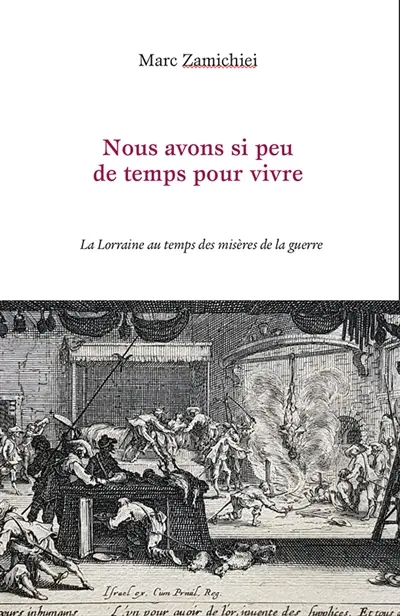 Nous avons si peu de temps pour vivre : la Lorraine au temps des misères de la guerre Nous avons si peu de temps pour vivre : la Lorraine au temps des misères de la guerre