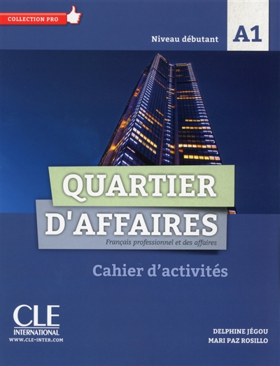 Quartier d'affaires : français professionnel et des affaires, niveau débutant, A1 : cahier d'activités