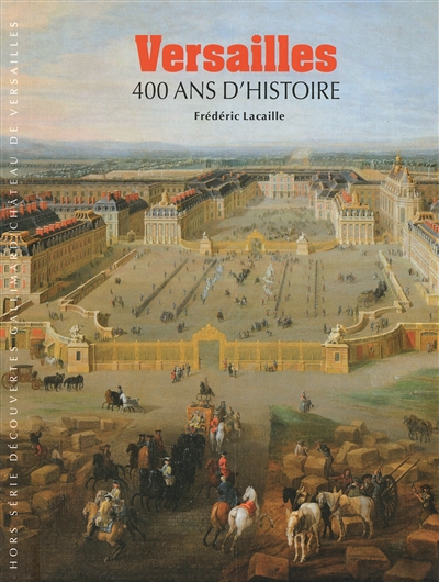 Versailles : 400 ans d'histoire