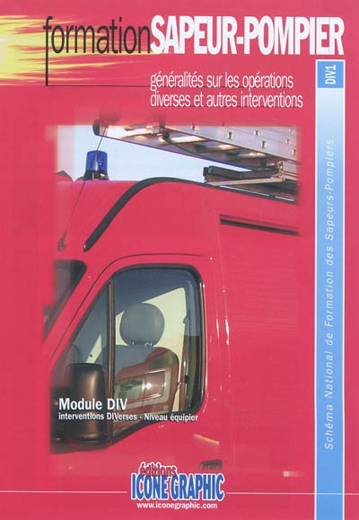 Généralités sur les opérations diverses et autres interventions : module DIV, interventions diverses, niveau équipier : schéma national de formation des sapeurs-pompiers, DIV1