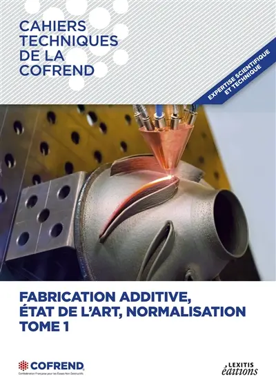 Fabrication additive, état de l'art, normalisation : TOME 1