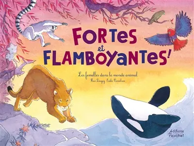 Fortes et flamboyantes ! : les femelles dans le monde animal