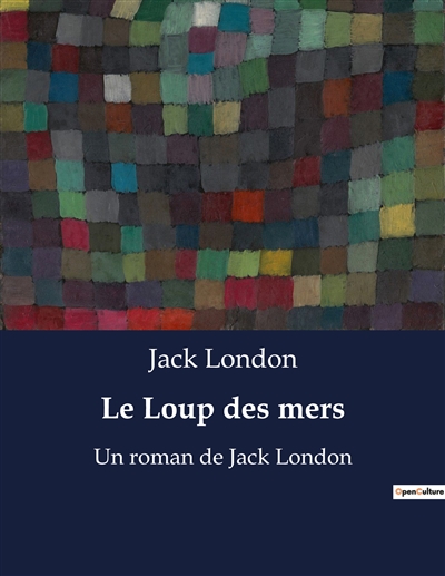 Le Loup des mers : Un roman de Jack London