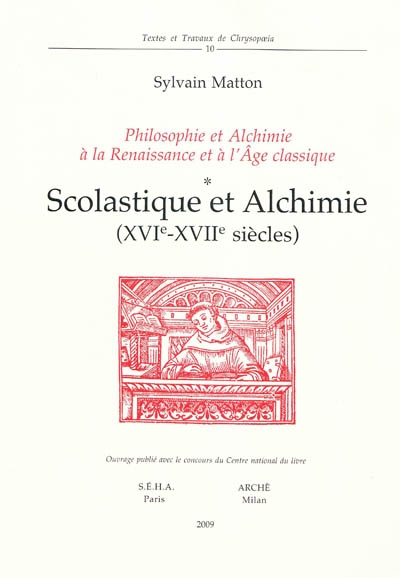 Philosophie et alchimie à la Renaissance et à l'âge classique. Vol. 1. Scolastique et alchimie (XVIe-XVIIe siècles)